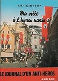 Ma ville à l\'heure nazie : Colmar 1940-1945