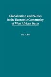 Globalization and Politics in the Economic Community of West African States (Carolina Academic Press Studies on Globalization and Society)