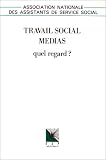 Travail social-medias: Quel regard? : XLVe congres, 15, 16, 17 novembre 1990, Le Mans (Collection Association nationale des assistants de service social) (French Edition)