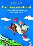 Nun tr�um was Sch�nes! Geschichten, die Kinder gut einschlafen lassen - Christina Koenig