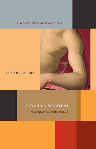 Beyond Discontent: 'Sublimation' from Goethe to Lacan (New Directions in German Studies)