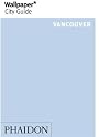 Wallpaper City Guide: Vancouver ("Wallpaper*" City Guides) (Wallpaper City Guides (Phaidon Press))