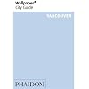 Wallpaper City Guide: Vancouver ("Wallpaper*" City Guides) (Wallpaper City Guides)