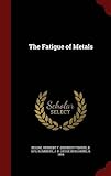 The Fatigue of Metals