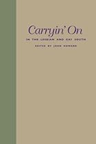 Carryin' On in the Lesbian and Gay South Carryin' On in the Lesbian and Gay South