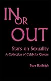 In or out : stars on sexuality : a collection of celebrity quotes