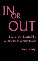 In or Out: Stars on Sexuality - A Collection of Celebrity Quotes: Stars on Sexuality, a Collection of Celebrity Quotes