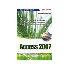 Das gro�e Buch Access 2007: Aufbau und Entwicklung ma�geschneiderter Datenbankprojekte