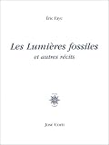Les lumières fossiles et autres récits