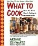 What to Cook When You Think There's Nothing in the House to Eat: More Than 175 Easy Recipes and Meal Ideas
