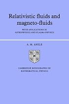 Relativistic Fluids and Magneto-fluids: With Applications in Astrophysics and Plasma Physics (Cambridge Monographs on Mathematical Physics)