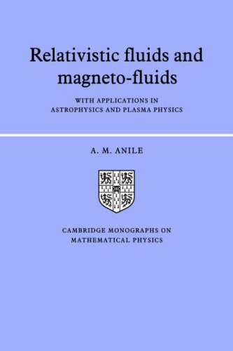 Relativistic Fluids and Magneto-fluids: With Applications in Astrophysics and Plasma Physics (Cambridge Monographs on Mathematical Physics)