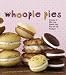 Books : Whoopie Pies : Dozens of Mix 'em, Match 'em, Eat 'em Up Recipes [Hardcover]