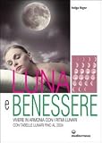 Produkt-Bild: Luna e benessere. Vivere in armonia con i ritmi lunari. Con tabelle lunari fino al 2024