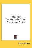 Thus Far: The Growth Of An American Artist