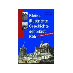 Kleine illustrierte Geschichte der Stadt K�ln