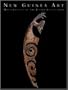 New Guinea Art: Masterpieces of the Jolika Collection
