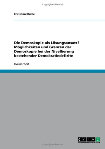 Die Demoskopie als L�sungsansatz? M�glichkeiten und Grenzen der Demoskopie bei der Nivellierung bestehender Demokratiedefizite