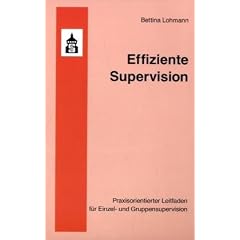Effiziente Supervision: Praxisorientierter Leitfaden f�r Einzel- und Gruppensupervision