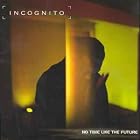No Time Like the Future by Incognito