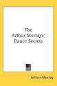 The Arthur Murrays' Dance Secrets