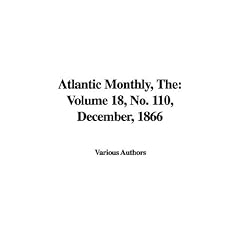 The Atlantic Monthly: No. 110, December, 1866