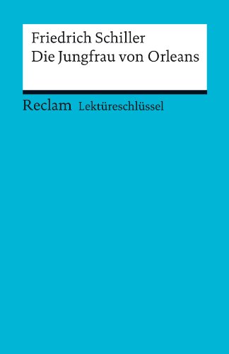 Lektüreschlüssel. Friedrich Schiller: Die Jungfrau von Orleans (Reclam Lektüreschlüssel) (German Edition)