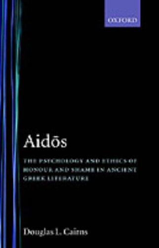 Aidos: The Psychology and Ethics of Honour and Shame in Ancient Greek Literature