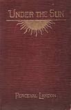 Under the sun;: Impressions of Indian cities: with a chapter dealing with the later life of Nana Sahib,