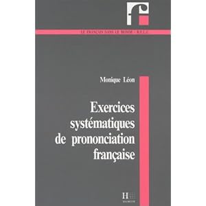 Exercices syste?matiques de prononciation franc?aise Monique L?on