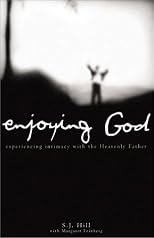 Enjoying God: Experiencing Intimacy With the Heavenly Father