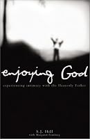 Enjoying God: Experiencing Intimacy With the Heavenly Father