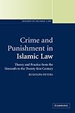 Crime and Punishment in Islamic Law: Theory and Practice from the Sixteenth to the Twenty-First Century (Themes in Islamic Law)