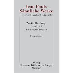 Jean Pauls S�mtliche Werke. Historisch-kritische Ausgabe: Zweite Abteilung. Band 10.3: Satiren und Ironien. Kommentar