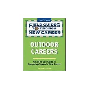 Field Guide to Finding a New Career: Outdoor Careers (Field Guides to Finding a New Career) Amanda Kirk