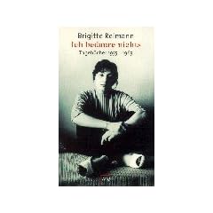 Ich bedaure nichts: Tageb�cher 1955-1963 (Brigitte Reimann)