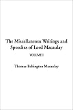 The Miscellaneous Writings and Speeches of Lord Macaulay