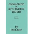 Encyclopedia of Anti-Mormon Truths by  Rush Utah