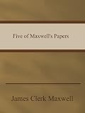 Five of Maxwells Papers
