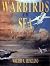 Warbirds of the Sea: A History of Aircraft Carriers & Carrier-Based Aircraft