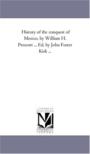 History of the conquest of Mexico (Michigan Historical Reprint Series Volume 3)