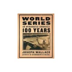 World Series: An Opinionated Chronicle 100 Years