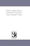 Lloyd’s steamboat directory, and disasters on the western waters… By James T. Lloyd