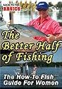 The Better Half of Fishing - The How-To Guide for Women