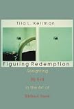 Figuring Redemption: Re-sighting My Self in the Art of Michael Snow