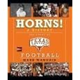 Horns! A History: The Story of Longhorns Football by Mark Wangrin