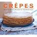 Crepes: Sweet & Savory Recipes for the Home Cook