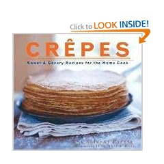 Crepes: Sweet & Savory Recipes for the Home Cook