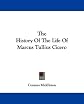 The history of the life of Marcus Tullius Cicero