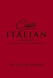 Classic Italian Cooking: Recipes for Mastering the Italian Kitchen